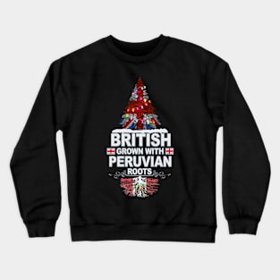 British Grown With Peruvian Roots - Gift for Peruvian With Roots From Peru Crewneck Sweatshirt